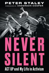 Cover image for Never Silent: ACT UP and My Life in Activism