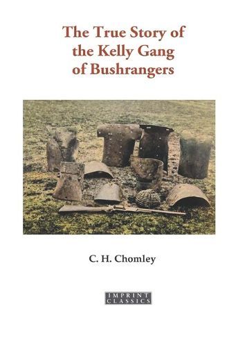 Cover image for The True Story of the Kelly Gang of Bushrangers