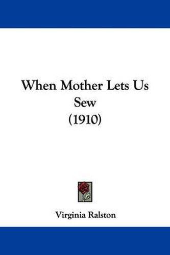 Cover image for When Mother Lets Us Sew (1910)