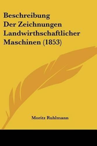 Cover image for Beschreibung Der Zeichnungen Landwirthschaftlicher Maschinen (1853)