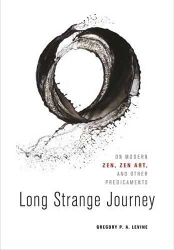 Cover image for Long Strange Journey: On Modern Zen, Zen Art, and Other Predicaments
