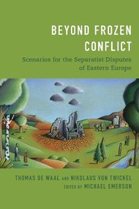 Cover image for Beyond Frozen Conflict: Scenarios for the Separatist Disputes of Eastern Europe