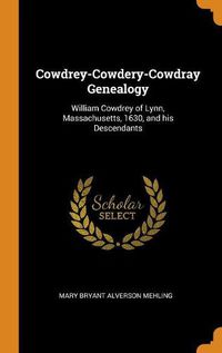 Cover image for Cowdrey-Cowdery-Cowdray Genealogy: William Cowdrey of Lynn, Massachusetts, 1630, and His Descendants