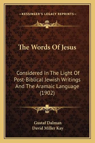 The Words of Jesus: Considered in the Light of Post-Biblical Jewish Writings and the Aramaic Language (1902)