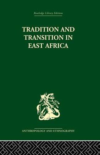 Cover image for Tradition and Transition in East Africa: Studies of the Tribal Factor in the Modern Era