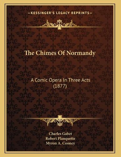 The Chimes of Normandy: A Comic Opera in Three Acts (1877)