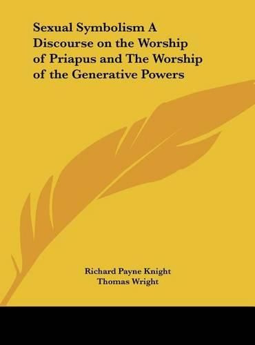 Sexual Symbolism a Discourse on the Worship of Priapus and the Worship of the Generative Powers