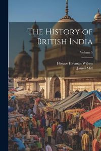 Cover image for The History of British India; Volume 5