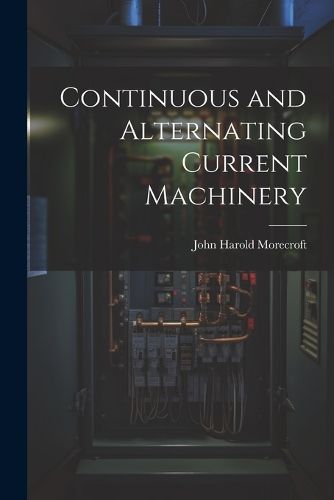 Cover image for Continuous and Alternating Current Machinery