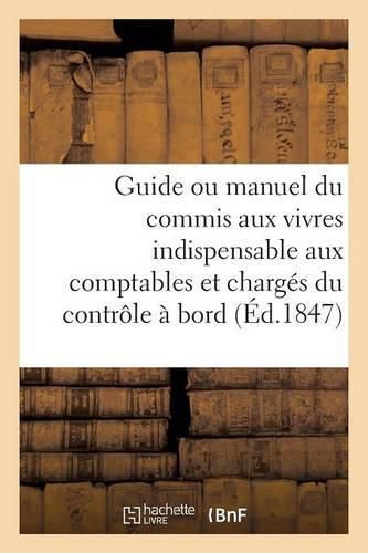 Cover image for Guide Ou Manuel Du Commis Aux Vivres Indispensable Aux Comptables Et Charges Du Controle A Bord