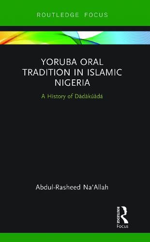 Cover image for Yoruba Oral Tradition in Islamic Nigeria: A History of Dadakuada