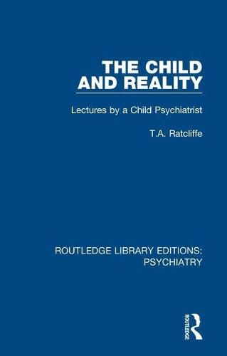 Cover image for The Child and Reality: Lectures by a Child Psychiatrist