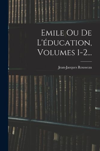 Cover image for Emile Ou De L'education, Volumes 1-2...