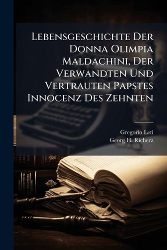 Cover image for Lebensgeschichte Der Donna Olimpia Maldachini, Der Verwandten Und Vertrauten Papstes Innocenz Des Zehnten