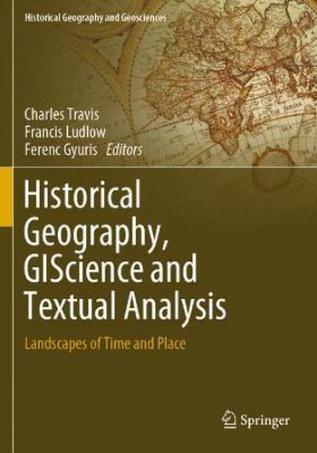 Cover image for Historical Geography, GIScience and Textual Analysis: Landscapes of Time and Place