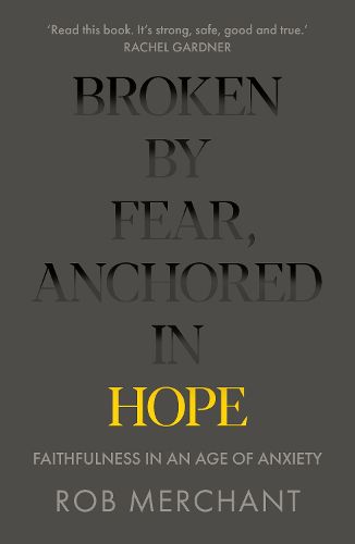 Cover image for Broken by Fear, Anchored in Hope: Faithfulness in an age of anxiety