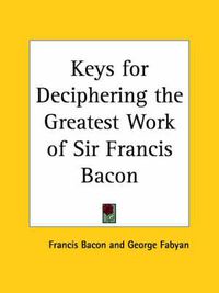 Cover image for Keys for Deciphering the Greatest Work of Sir Francis Bacon (1916)