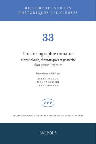 Cover image for L'Historiographie Romaine. Morphologie, Thematiques Et Posterite d'Un Genre Litteraire: Hommages a Martine Chassignet