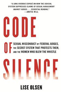Cover image for Code of Silence: Sexual Misconduct by Federal Judges, the Secret System That Protects Them, and the Women Who Blew the Whistle