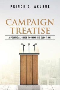 Cover image for Campaign Treatise: A Political Guide to Winning Elections