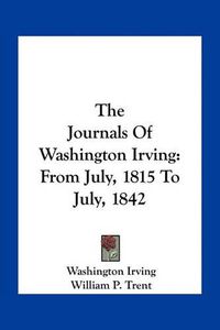 Cover image for The Journals of Washington Irving: From July, 1815 to July, 1842