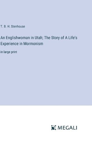 Cover image for An Englishwoman in Utah; The Story of A Life's Experience in Mormonism