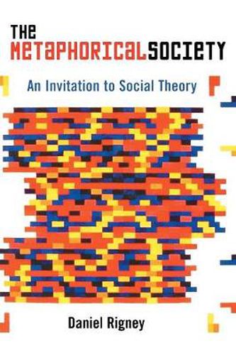 Cover image for The Metaphorical Society: An Invitation to Social Theory