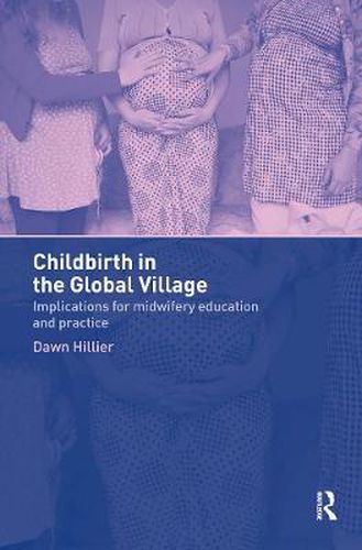 Cover image for Childbirth in the Global Village: Implications for Midwifery Education and Practice