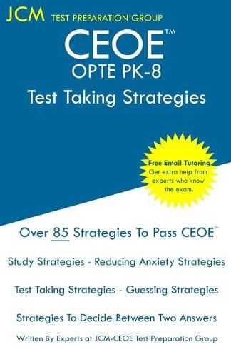 Cover image for CEOE OPTE PK-8 - Test Taking Strategies: CEOE OPTE PK-8 075 - Free Online Tutoring - New 2020 Edition - The latest strategies to pass your exam.