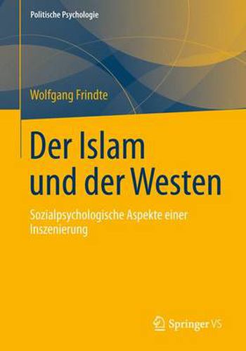 Der Islam Und Der Westen: Sozialpsychologische Aspekte Einer Inszenierung