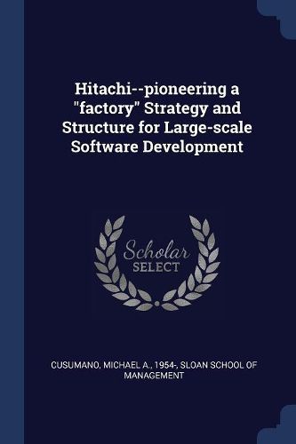 Cover image for Hitachi--Pioneering a Factory Strategy and Structure for Large-Scale Software Development