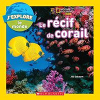 Cover image for National Geographic Kids: j'Explore Le Monde: Le Recif de Corail