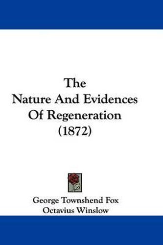 Cover image for The Nature and Evidences of Regeneration (1872)