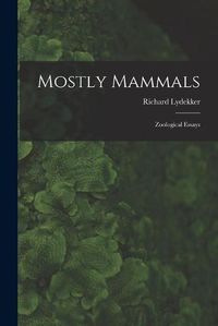 Cover image for Mostly Mammals [microform]: Zoological Essays