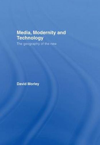 Cover image for Media, Modernity and Technology: The Geography of the New