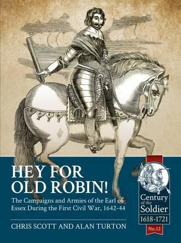 Cover image for Hey for Old Robin!: The Campaigns and Armies of the Earl of Essex During the First Civil War, 1642-44