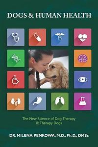 Cover image for Dogs & Human Health: The New Science of Dog Therapy & Therapy Dogs