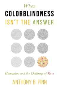 Cover image for When Colorblindness Isn't the Answer: Humanism and the Challenge of Race