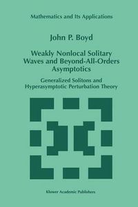 Cover image for Weakly Nonlocal Solitary Waves and Beyond-All-Orders Asymptotics: Generalized Solitons and Hyperasymptotic Perturbation Theory