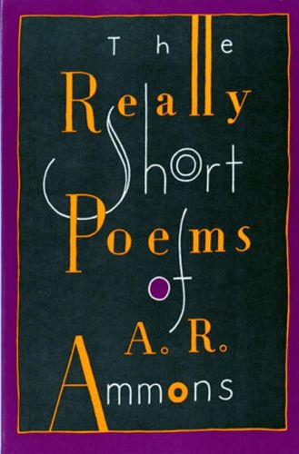 The Really Short Poems of A.R.Ammons