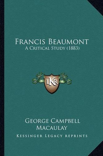 Francis Beaumont: A Critical Study (1883)