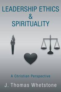 Cover image for Leadership Ethics & Spirituality: A Christian Perspective