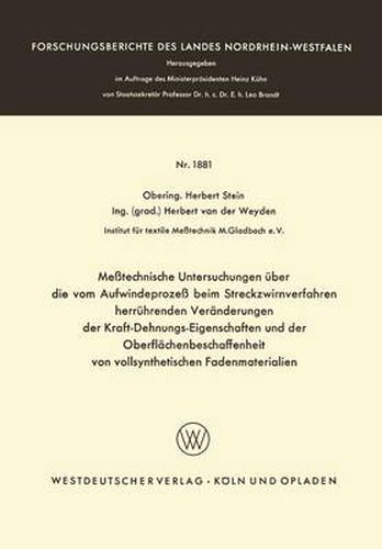 Cover image for Messtechnische Untersuchungen UEber Die Vom Aufwindeprozess Beim Streckzwirnverfahren Herruhrenden Veranderungen Der Kraft-Dehnungs-Eigenschaften Und Der Oberflachenbeschaffenheit Von Vollsynthetischen Fadenmaterialien