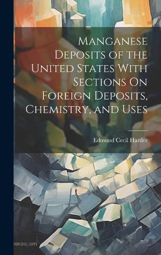 Cover image for Manganese Deposits of the United States With Sections On Foreign Deposits, Chemistry, and Uses