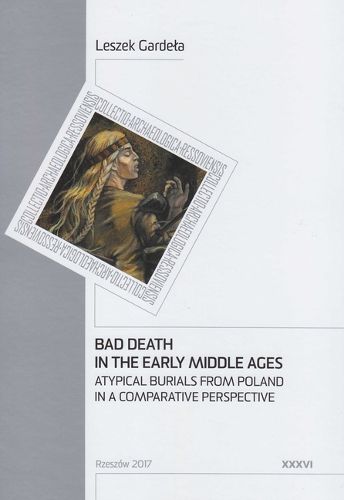 Cover image for Bad Death in the Early Middle Ages: Atypical Burials from Poland in a Comparative Perspective