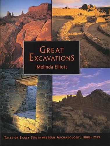 Cover image for Great Excavations: Tales of Early Southwestern Archaeology, 1888-1939