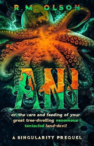 Cover image for Ani, or the care and feeding of your great tree-dwelling venomous tentacled land-devil