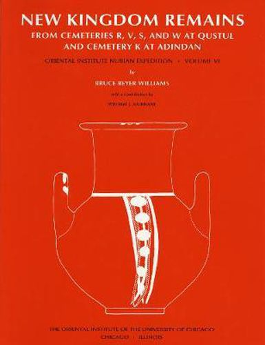 Excavations Between Abu Simbel and the Sudan Frontier, Part 6: New Kingdom Remains from Cemeteries R, V, S, and W at Qustul and Cemetery K at Adindan