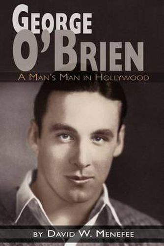 Cover image for George O'Brien - A Man's Man in Hollywood