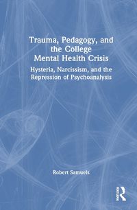 Cover image for Trauma, Pedagogy, and the College Mental Health Crisis